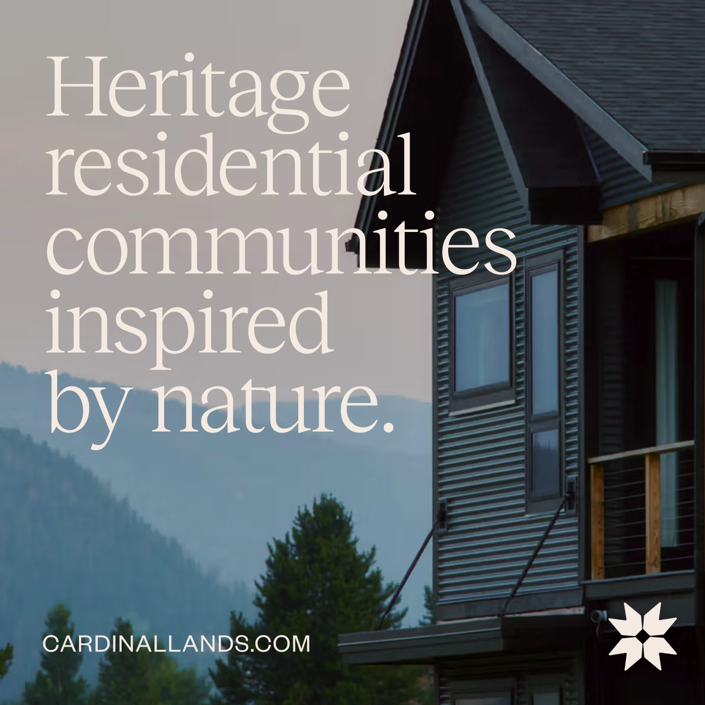 Cardinal Lands heritage residential communities campaign with a mountain home and large serif typography.
